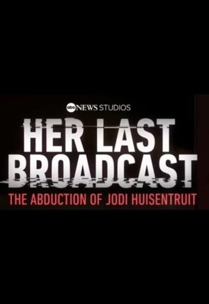 Her Last Broadcast: The Abduction of Jodi Huisentruit
