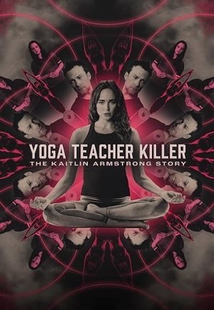 Yoga Teacher Killer: The Kaitlin Armstrong Story