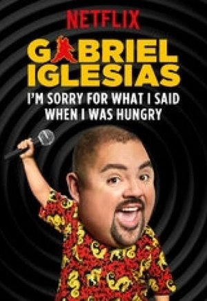 Gabriel Iglesias: I'm Sorry for What I Said When I Was Hungry