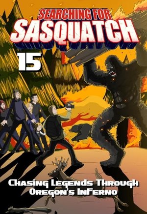 Searching for Sasquatch 15: Chasing Legends Through Oregon's Inferno