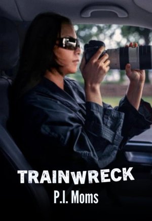 Trainwreck: P.I. Moms