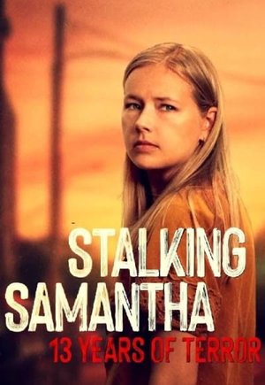 Stalking Samantha: 13 Years of Terror